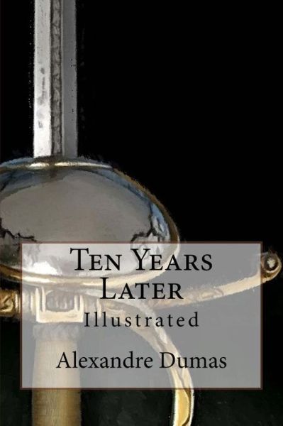 Cover for Alexandre Dumas · Ten Years Later: Illustrated (Paperback Book) (2015)