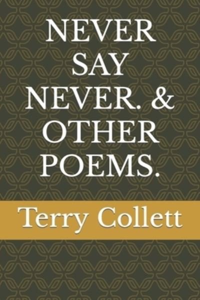 Cover for Terry Collett · Never Say Never. &amp; Other Poems. (Paperback Book) (2017)