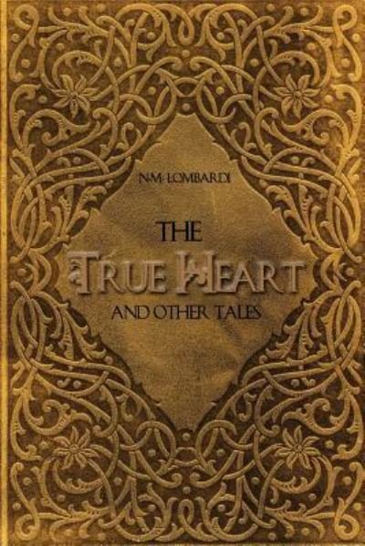 The True Heart and Other Tales - N M Lombardi - Books - Createspace Independent Publishing Platf - 9781530021758 - February 15, 2016