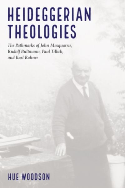 Cover for Hue Woodson · Heideggerian Theologies: The Pathmarks of John Macquarrie, Rudolf Bultmann, Paul Tillich, and Karl Rahner (Pocketbok) (2018)