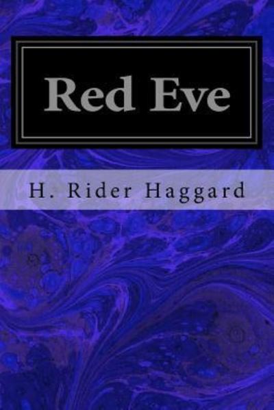 Red Eve - Sir H Rider Haggard - Books - Createspace Independent Publishing Platf - 9781533257758 - May 14, 2016