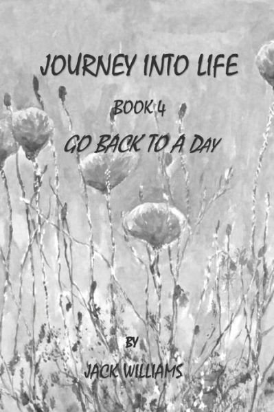 Journey Into Life, Book 4 - Jack Williams - Books - Createspace Independent Publishing Platf - 9781533343758 - May 18, 2016