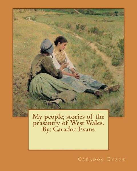 Cover for Caradoc Evans · My people; stories of the peasantry of West Wales. By (Paperback Book) (2016)