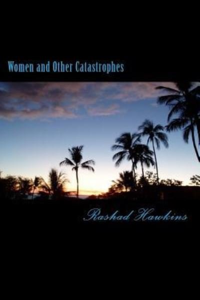 Cover for Rashad Hawkins · Women and Other Catastrophes (Pocketbok) (2017)