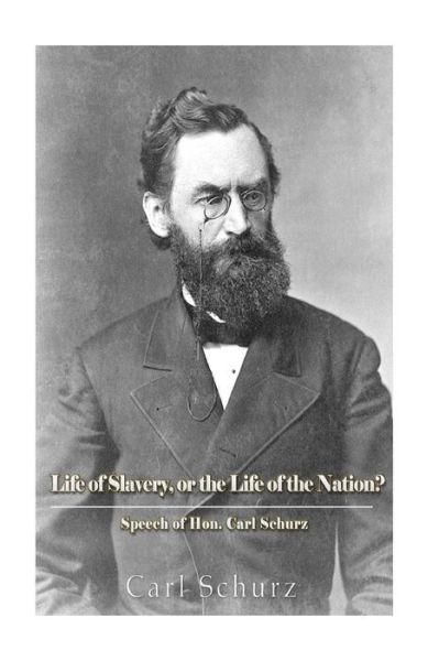 Cover for Carl Schurz · The Life of Slavery, Or The Life of the Nation? (Taschenbuch) (2016)