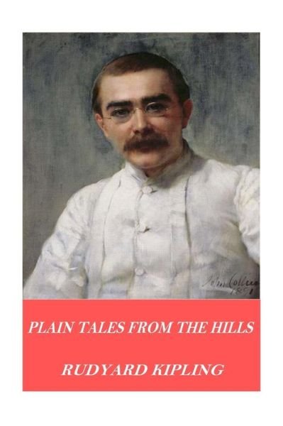 Plain Tales from the Hills - Rudyard Kipling - Livres - Createspace Independent Publishing Platf - 9781541094758 - 14 décembre 2016