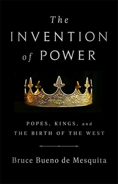Cover for Bruce De Mesquita · The Invention of Power: Popes, Kings, and the Birth of the West (Gebundenes Buch) (2022)