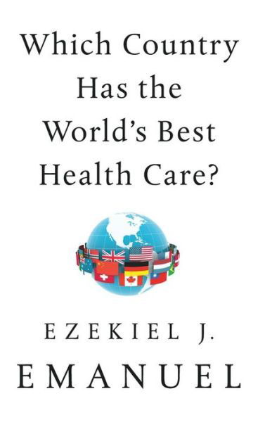 Which Country Has the World's Best Health Care? - Ezekiel J. Emanuel - Boeken - PublicAffairs - 9781541797758 - 22 maart 2022