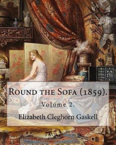 Round the Sofa (1859). by - Elizabeth Cleghorn Gaskell - Books - Createspace Independent Publishing Platf - 9781546929758 - May 25, 2017