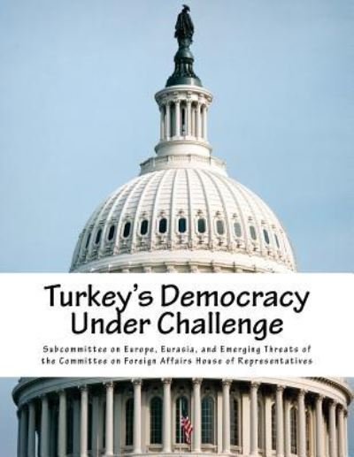 Cover for Eurasia And Eme Subcommittee on Europe · Turkey's Democracy Under Challenge (Paperback Bog) (2017)