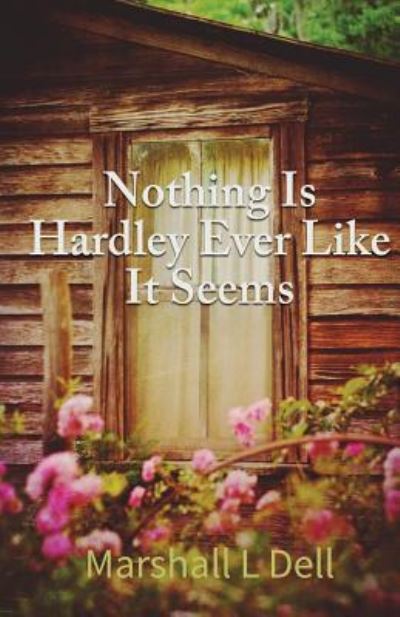 Marshall L Dell · Nothing Is Hardly Ever as It Seems (Paperback Book) (2017)