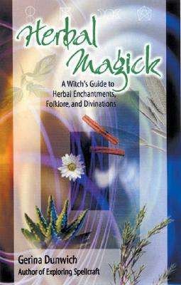 Cover for Gerina Dunwich · Herbal Magick: A Witch's Guide to Herbal Enchantments, Folklore and Divinations (Paperback Book) (2005)