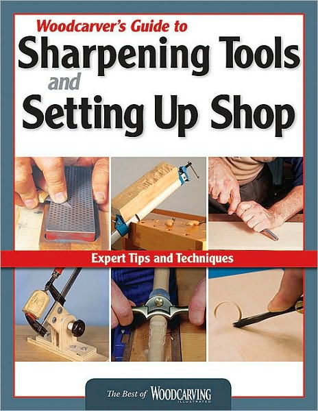 Cover for Editors of Woodcarving Illustrated · Woodcarver's Guide to Sharpening, Tools and Setting Up Shop (Best of WCI): Expert Tips and Techniques (Paperback Book) (2010)