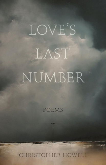 Cover for Christopher Howell · Love's Last Number: Poems (Paperback Book) (2017)