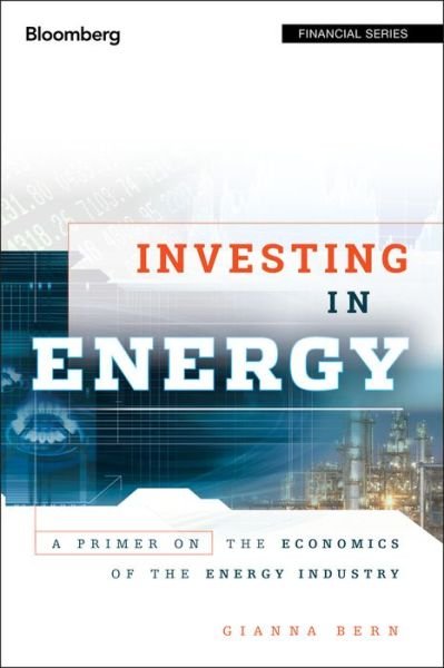 Cover for Gianna Bern · Investing in Energy: A Primer on the Economics of the Energy Industry - Bloomberg Financial (Hardcover Book) (2011)