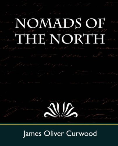 Nomads of the North - James Oliver Curwood - Książki - Book Jungle - 9781604243758 - 12 października 2007