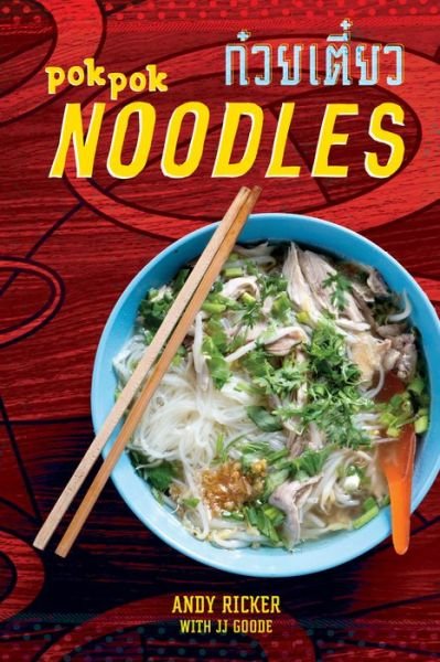 Pok Pok Noodles: Recipes from Thailand and Beyond - Andy Ricker - Bøger - Ten Speed Press - 9781607747758 - 21. maj 2019