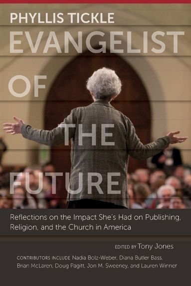 Cover for Tony Jones · Phyllis Tickle: Evangelist of the Future: Reflections on the Impact She's Had on Publishing, Religion, and the Church in America (Hardcover Book) (2014)