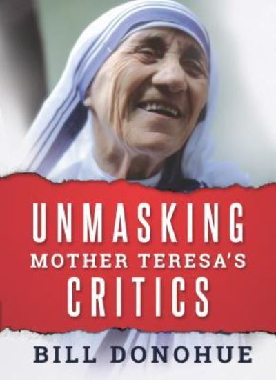 Unmasking Mother Teresa's Critics - William A Donohue - Books - Sophia Institute Press - 9781622823758 - July 26, 2016