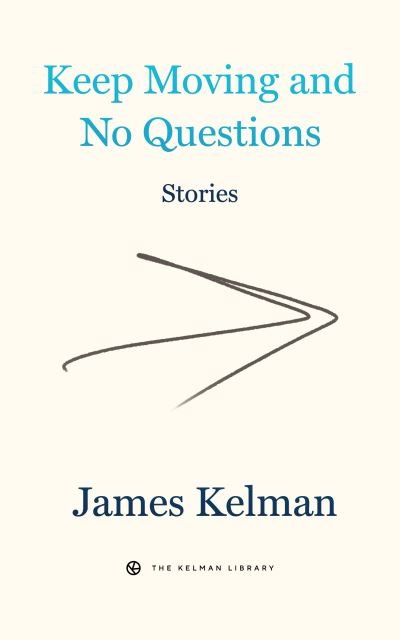 Cover for James Kelman · Keep Moving And No Questions (Gebundenes Buch) (2023)