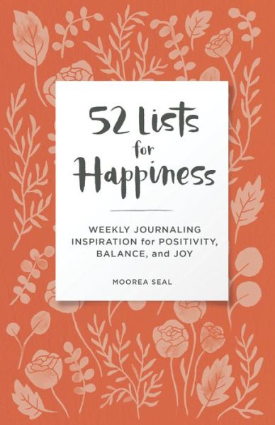 Cover for Moorea Seal · 52 Lists for Happiness Floral Pattern: Weekly Journaling Inspiration for Positivity, Balance, and Joy (A Guided Self-Ca re Journal with Prompts, Photos, and Illustrations) - 52 Lists (Book) (2022)