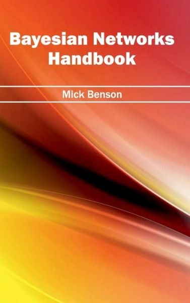 Cover for Mick Benson · Bayesian Networks Handbook (Hardcover Book) (2015)