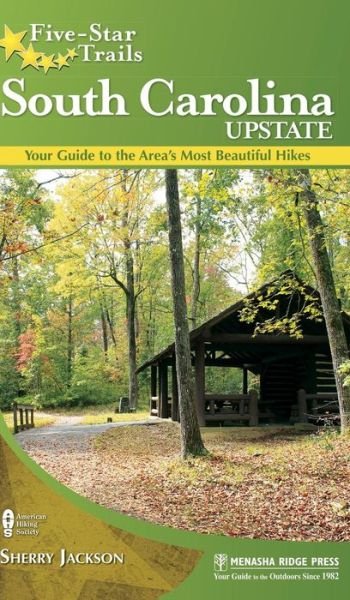 Cover for Sherry Jackson · Five-Star Trails: South Carolina Upstate: Your Guide to the Area's Most Beautiful Hikes - Five-Star Trails (Hardcover Book) (2018)
