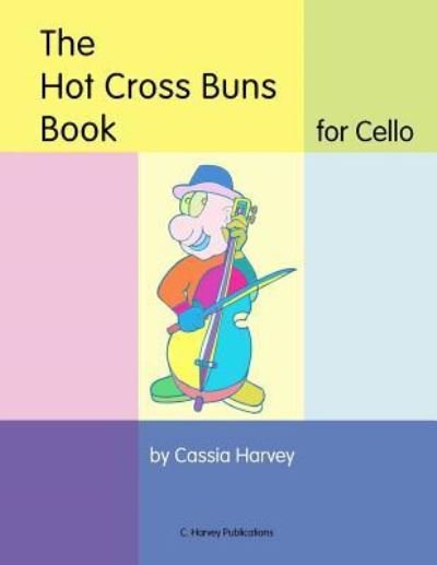 Cover for Cassia Harvey · The Hot Cross Buns Book for Cello (Paperback Book) (2018)