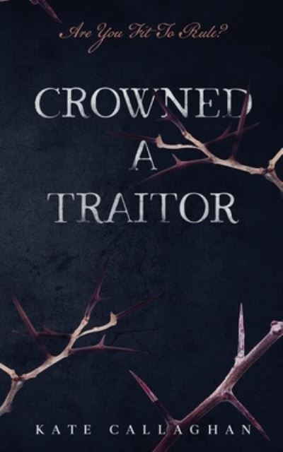 Cover for Kate Callaghan · Crowned A Traitor (Paperback Book) (2020)