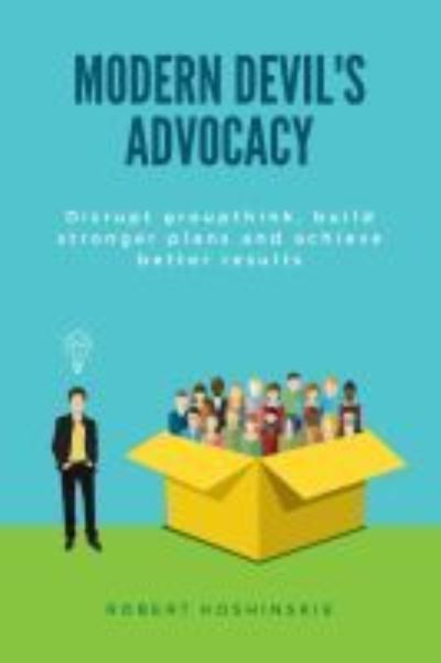 Modern Devil's Advocacy: Disrupt Groupthink, Build Stronger Plans, and Achieve Better Results - Robert Koshinskie - Bücher - Business Expert Press - 9781637421758 - 4. Januar 2022