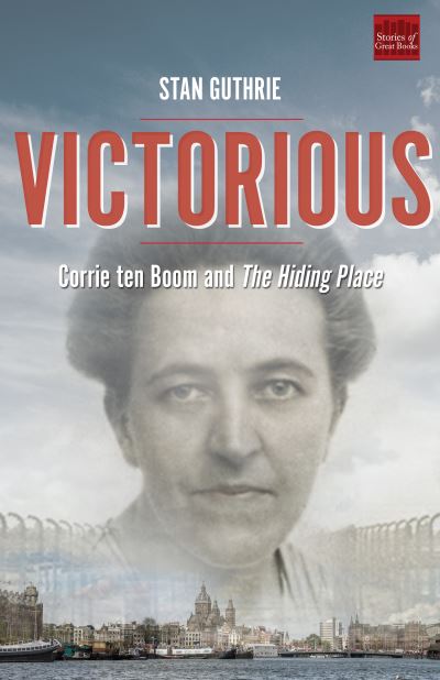 Cover for Stan Guthrie · Victorious: Corrie ten Boom and The Hiding Place (Paperback Book) (2019)