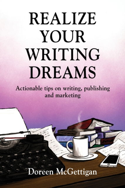 Cover for Doreen McGettigan · Realize Your Writing Dreams: Actionable Tips on Writing, Publishing and Marketing (Paperback Book) (2020)
