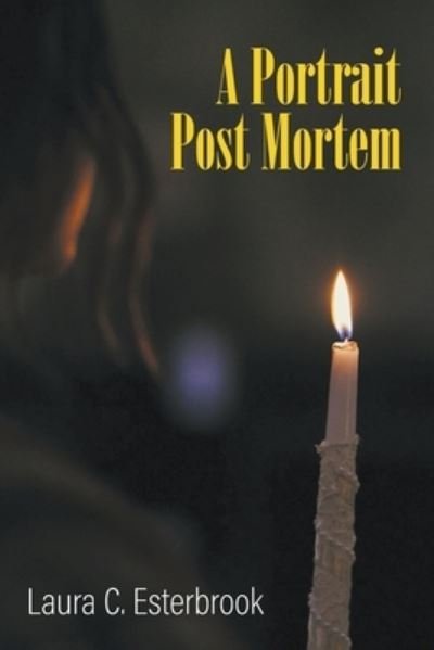 Cover for Laura C Esterbrook · A Portrait Post Mortem (Paperback Book) (2021)