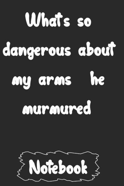 Cover for Woopsnotes Publishing · What's so dangerous about my arms?' he murmured. (Paperback Book) (2020)