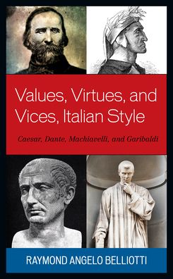 Cover for Raymond Angelo Belliotti · Values, Virtues, and Vices, Italian Style: Caesar, Dante, Machiavelli, and Garibaldi (Gebundenes Buch) (2020)