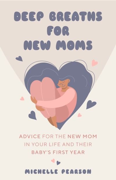 Deep Breaths for New Moms: Advice for New Moms in Baby's First Year (For New Moms and First Time Pregnancies) - Michelle Pearson - Livres - Yellow Pear Press - 9781684810758 - 10 février 2023
