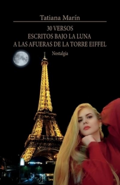 Cover for Tatiana Marín · 30 Versos Escritos Bajo la Luna a Las Afueras de la Torre Eiffel (Book) (2023)