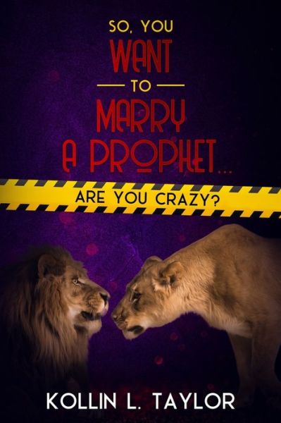 Cover for Kollin L Taylor · So, You Want to Marry a Prophet... ARE YOU CRAZY? (Paperback Book) (2019)