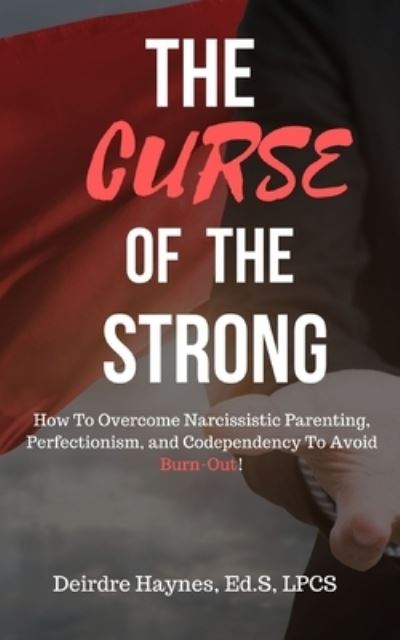 Cover for Haynes , Ed.S, LPCS, Deirdre  F. · The Curse Of The Strong (Paperback Book) (2019)