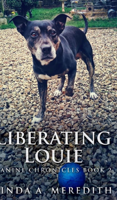 Cover for Linda a Meredith · Liberating Louie (Canine Chronicles Book 2) (Hardcover Book) (2021)