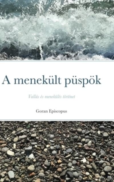 Cover for Goran Episcopus · A menekult puspoek (Innbunden bok) (2020)