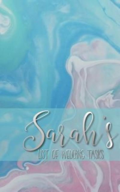 Sarah's List of Wedding Tasks - Iphosphenes Journals - Books - Independently Published - 9781719815758 - August 20, 2018