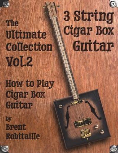 Cover for Brent C Robitaille · Cigar Box Guitar - The Ultimate Collection Volume Two (Paperback Bog) (2018)