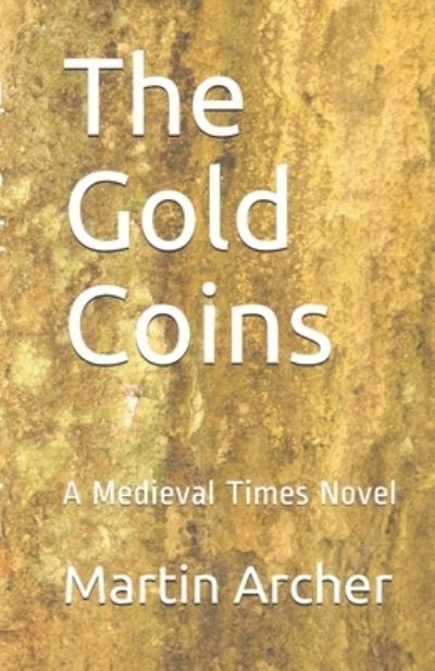 The Gold Coins: The Saga Continues - The Company of Archers Saga - Martin Archer - Kirjat - Independently Published - 9781726844758 - perjantai 4. syyskuuta 2020