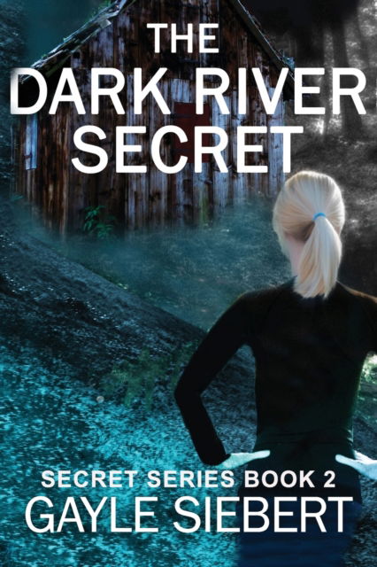 Cover for Gayle Siebert · The Dark River Secret - Secrets (Paperback Book) (2018)