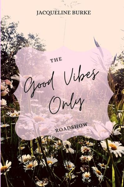 Cover for Jacqueline Burke · The Good Vibes Only Roadshow (Paperback Book) (2018)