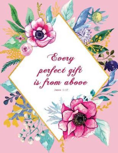 Every Perfect Gift Is from Above - James 1 - Peony Lane Publishing - Böcker - Independently Published - 9781731343758 - 15 november 2018