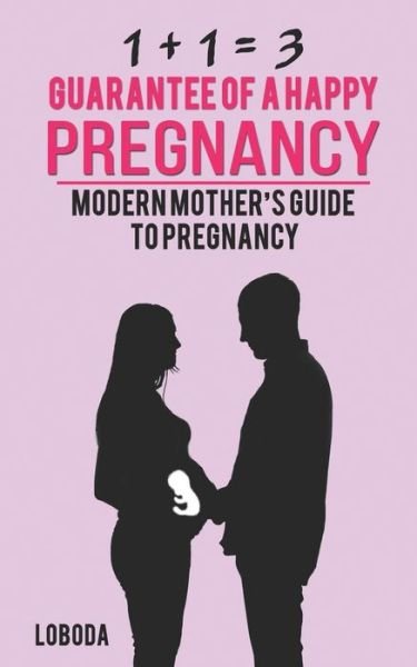 Cover for Loboda Akymova · 1 + 1 = 3 Guarantee of a Happy Pregnancy (Paperback Book) (2018)
