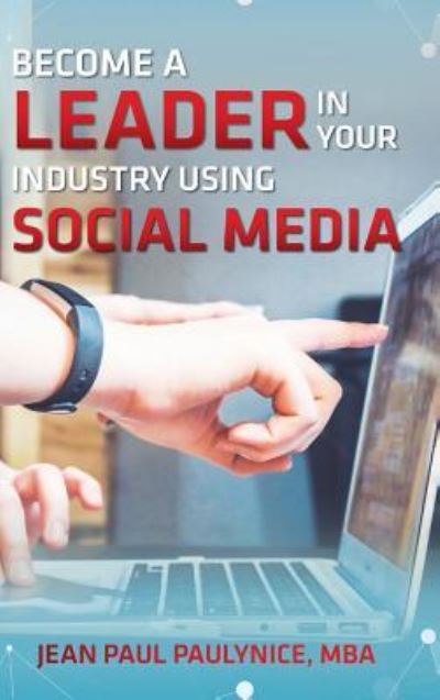 Cover for Jean Paul Paulynice · Become a Leader in Your Industry Using Social Media (Hardcover Book) (2019)