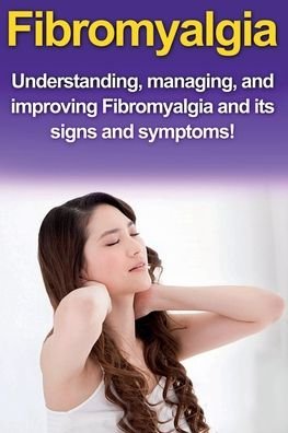Cover for Alyssa Stone · Fibromyalgia: Understanding, managing, and improving Fibromyalgia and its signs and symptoms! (Taschenbuch) (2019)